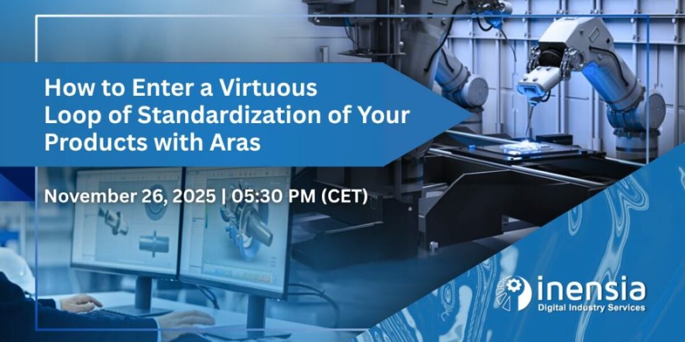 WEBINAR: How to Enter a Virtuous Loop of Standardization of Your Products with Aras